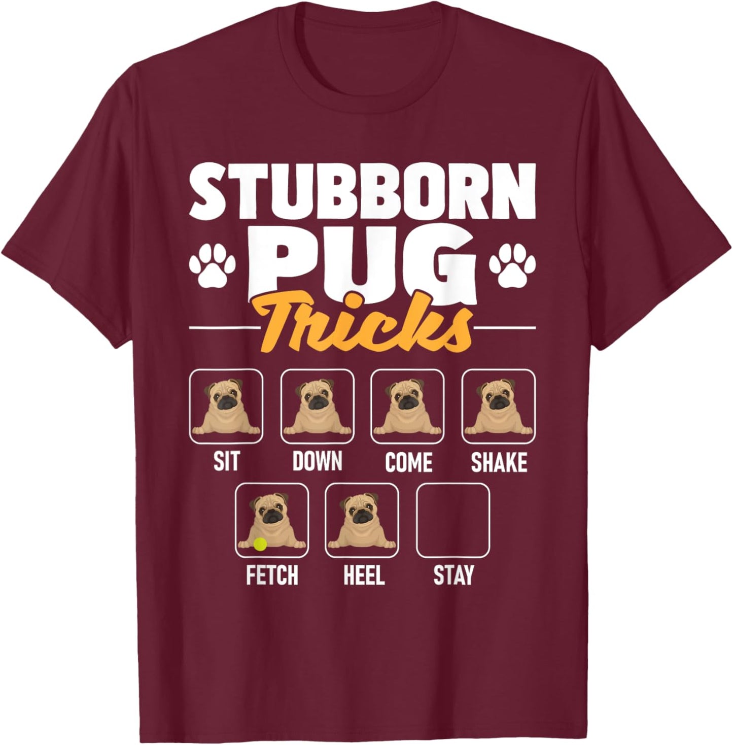 Stubborn Pug Tricks - Dog Owner Pet Breeder Puppy Lover T-Shirt - T-Shirt | Maroon