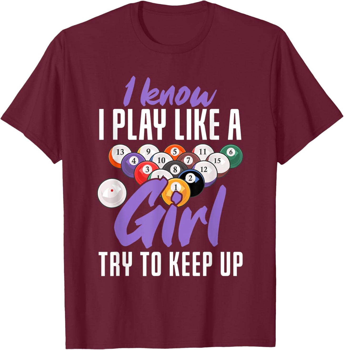 I Know I Play Like A Girl Funny Pool Billiards Snooker Girl T-Shirt - T-Shirt | Maroon