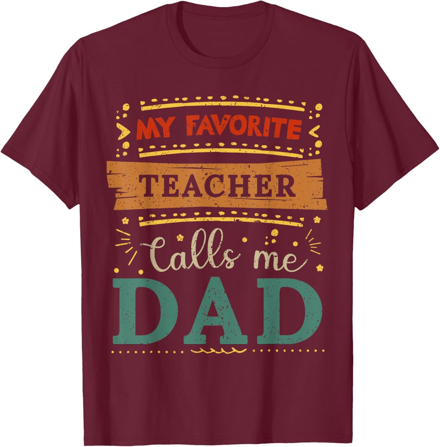 My favorite Teacher calls me dad Teacher dad T-Shirt - T-Shirt | Maroon