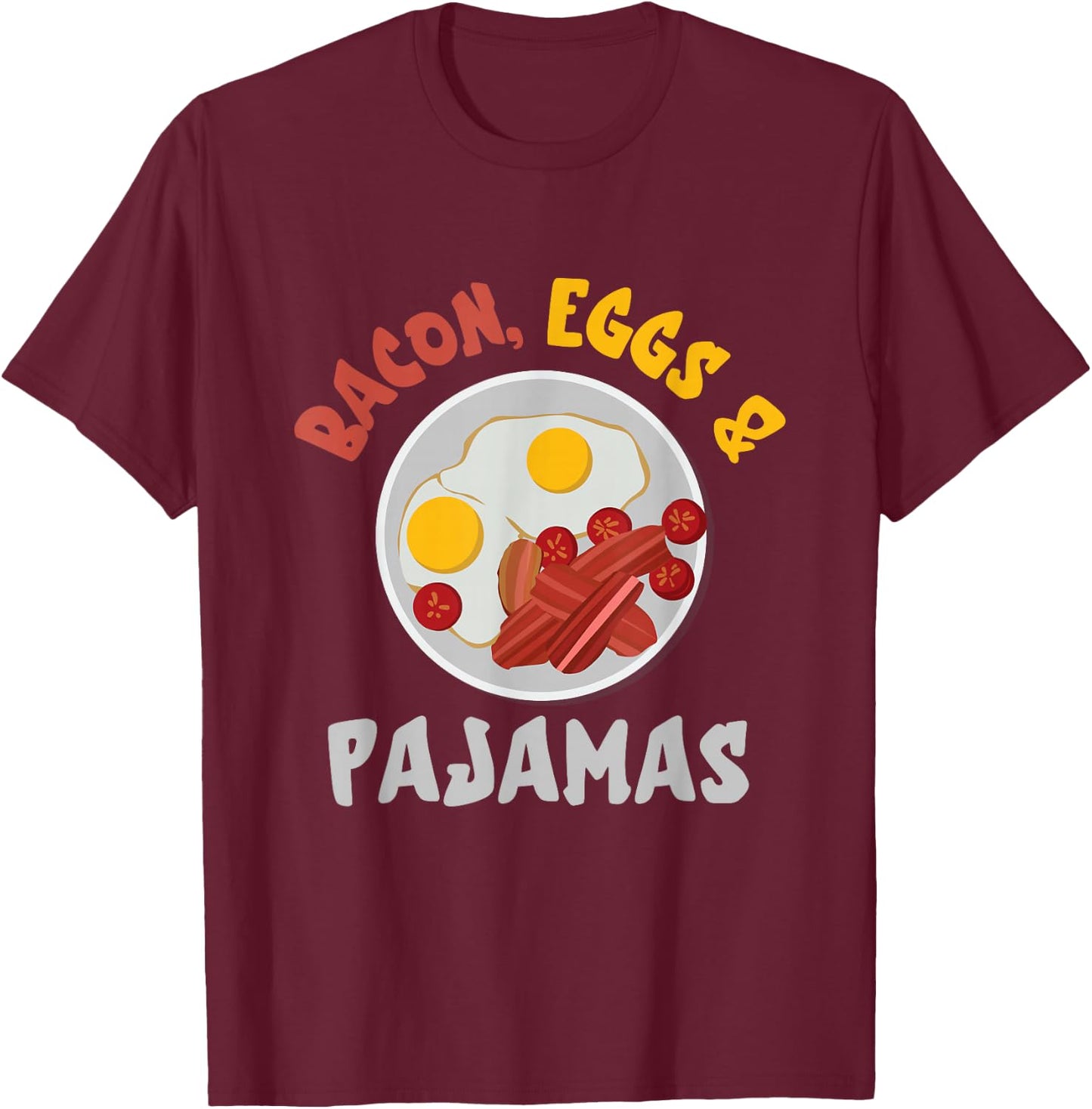 Bacon And Eggs Pajamas Egg And Bacon Lover Breakfast T-Shirt - T-Shirt | Maroon