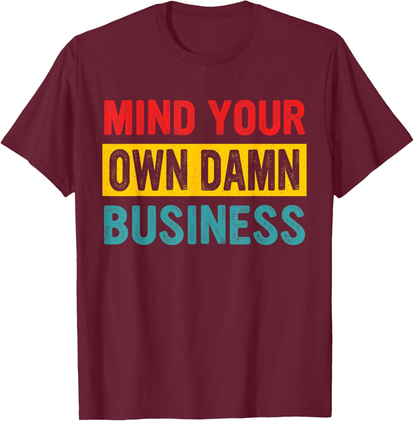 Mind Your Own Damn Business Apparel T-Shirt - T-Shirt | Maroon