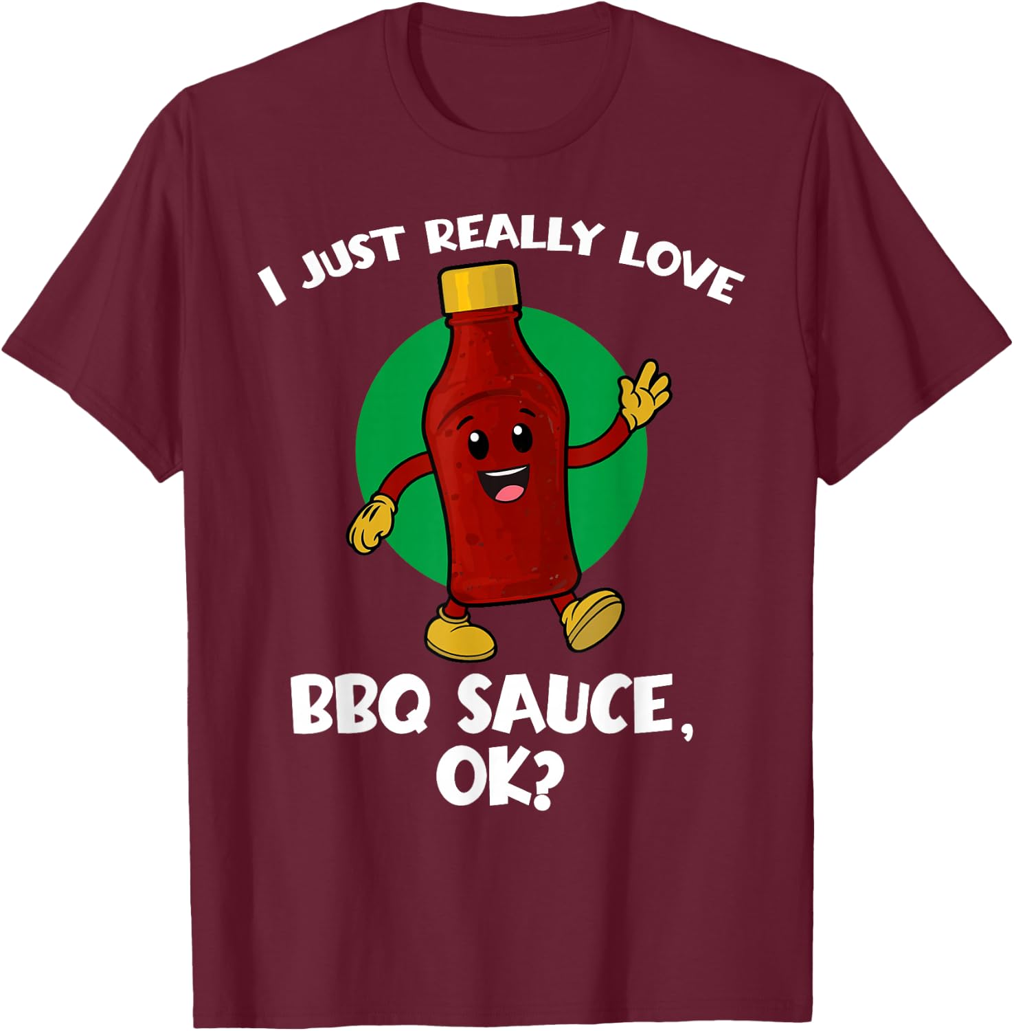 Funny I Just Really Love BBQ Sauce OK Cartoon Barbecue T-Shirt - T-Shirt | Maroon