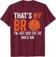 That's My Bro I'm Just Here for Snack brother's Basketball T-Shirt - T-Shirt | Maroon