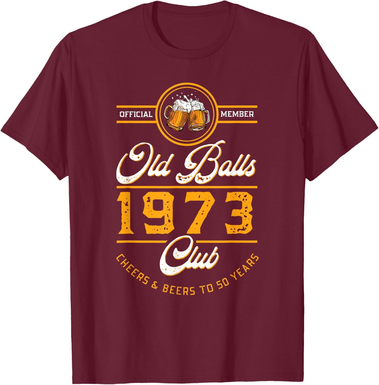 Cheers and Beers To 50 Years | Old Balls Club | Vintage 1973 T-Shirt - T-Shirt | Maroon