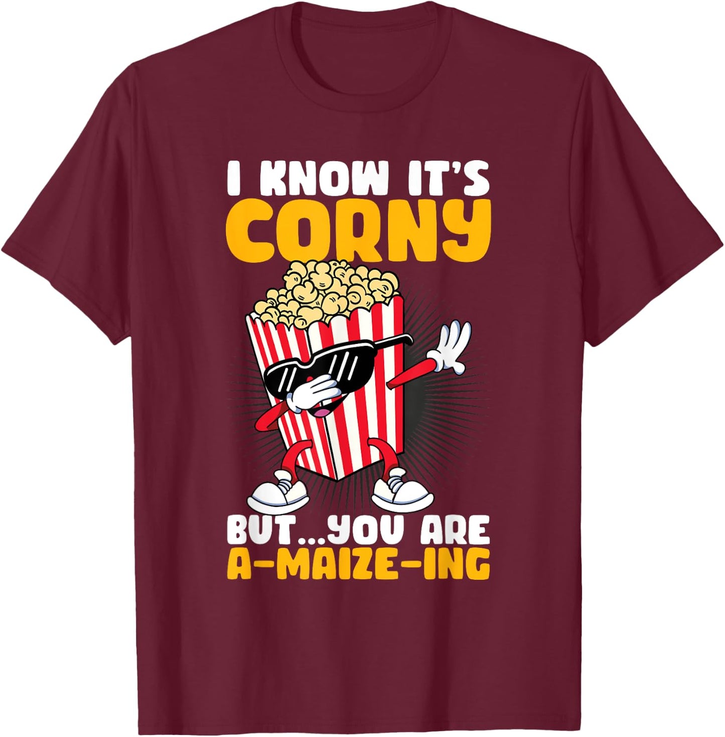 I Know It's Corny But You Are A Maize Ing Funny Popcorn T-Shirt - T-Shirt | Maroon