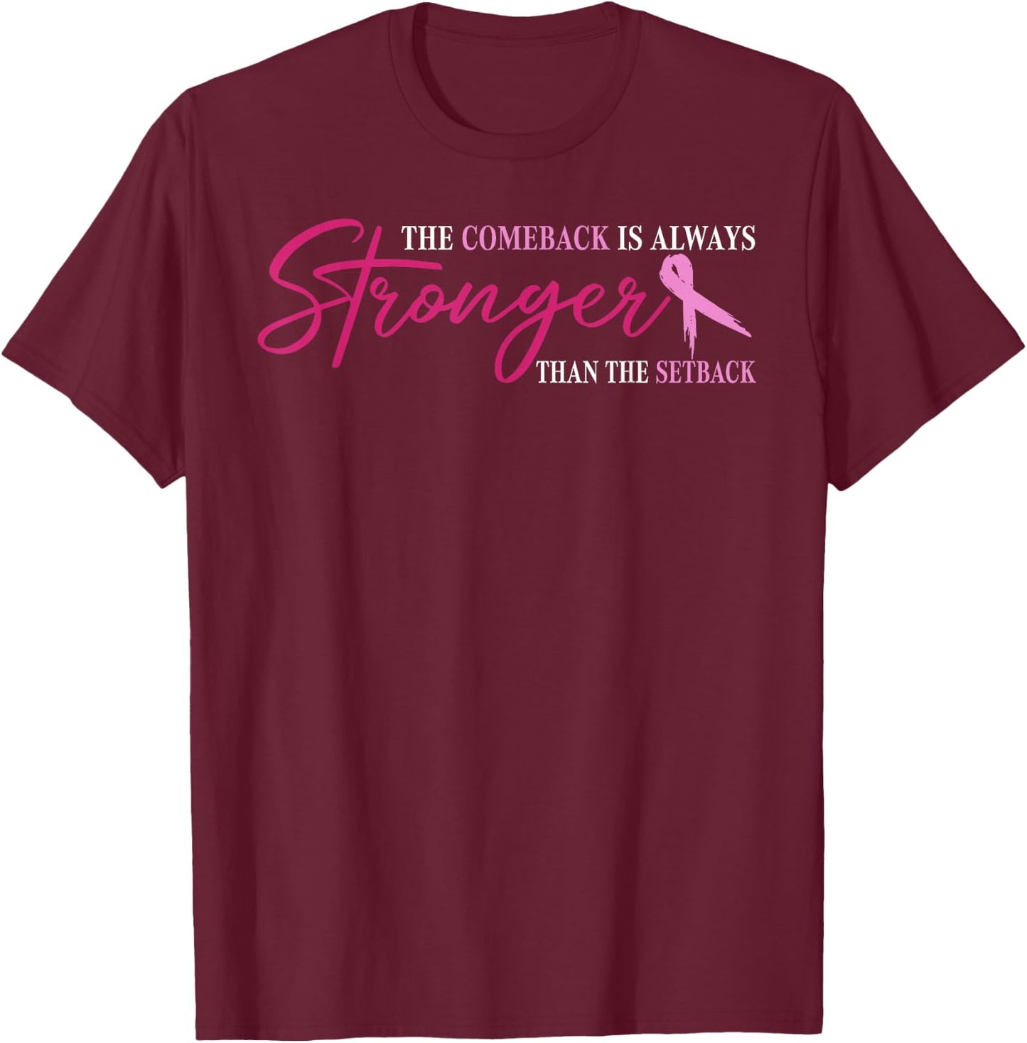 The Comeback Is Always Stronger Than Setback Breast Cancer T-Shirt - T-Shirt | Maroon