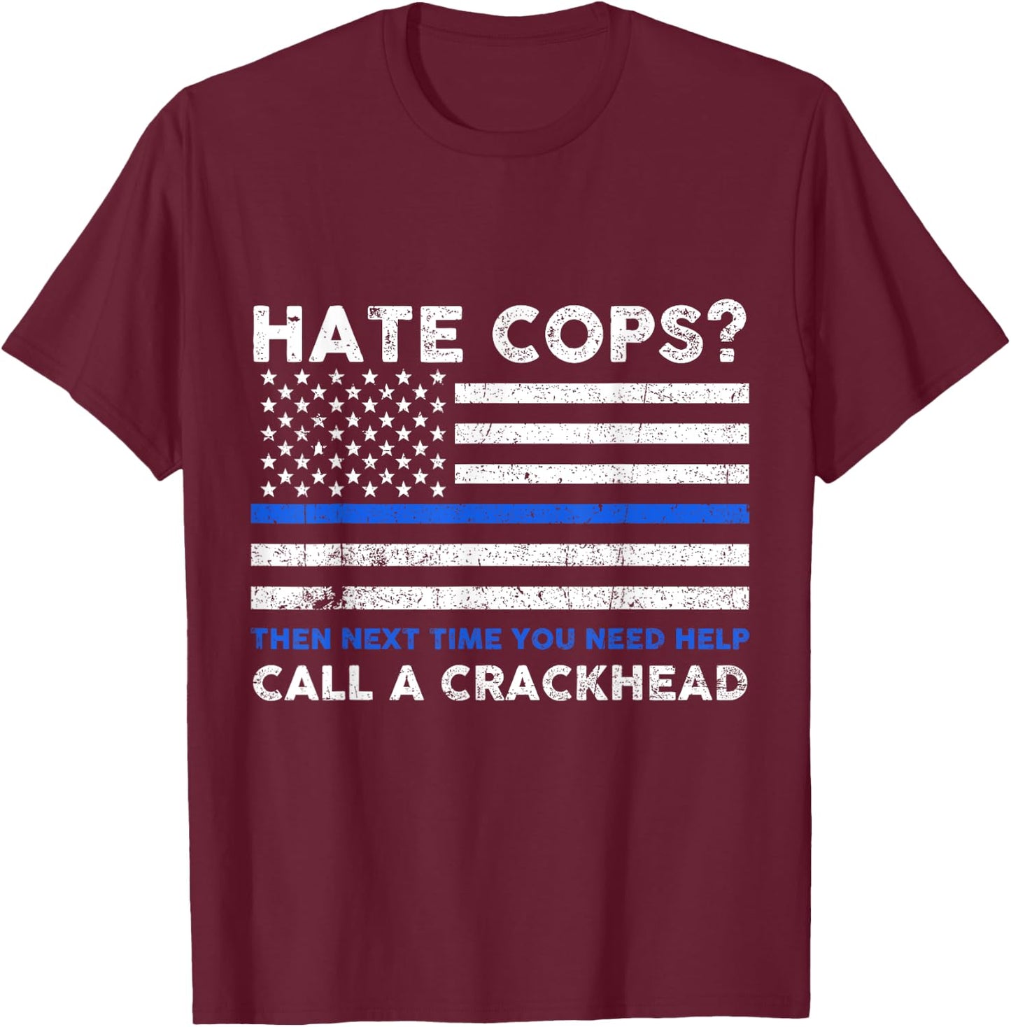 Hate Cop Next Time Call Crackhead Funny Police Officer T-Shirt - T-Shirt | Maroon