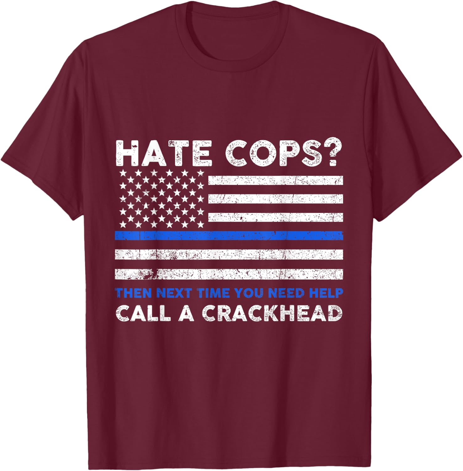 Hate Cop Next Time Call Crackhead Funny Police Officer T-Shirt - T-Shirt | Maroon