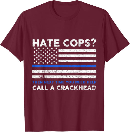 Hate Cop Next Time Call Crackhead Funny Police Officer T-Shirt - T-Shirt | Maroon