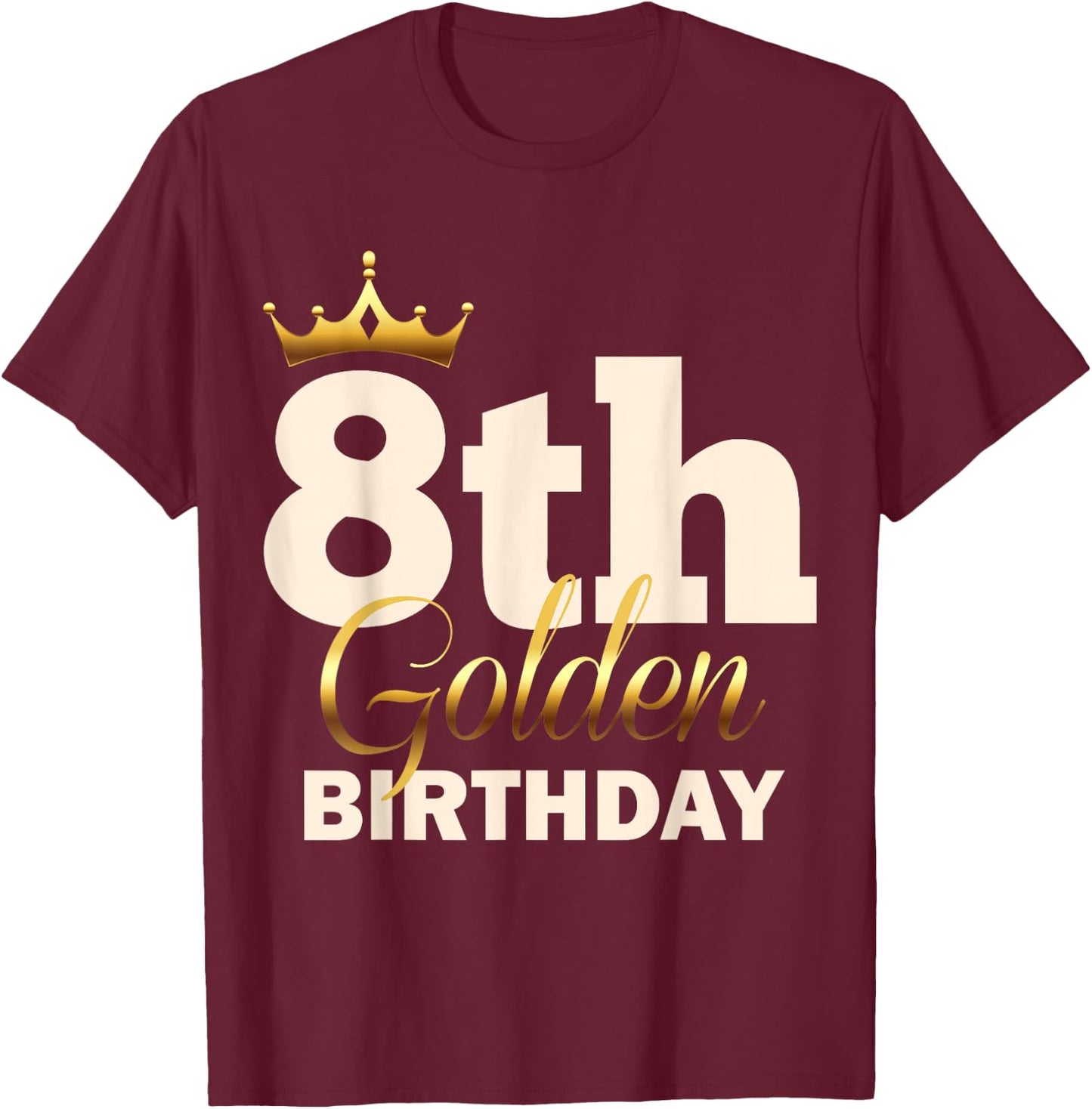 8th Golden Birthday Age Crown 8 Year Old Funny B-Day T-Shirt - T-Shirt | Maroon