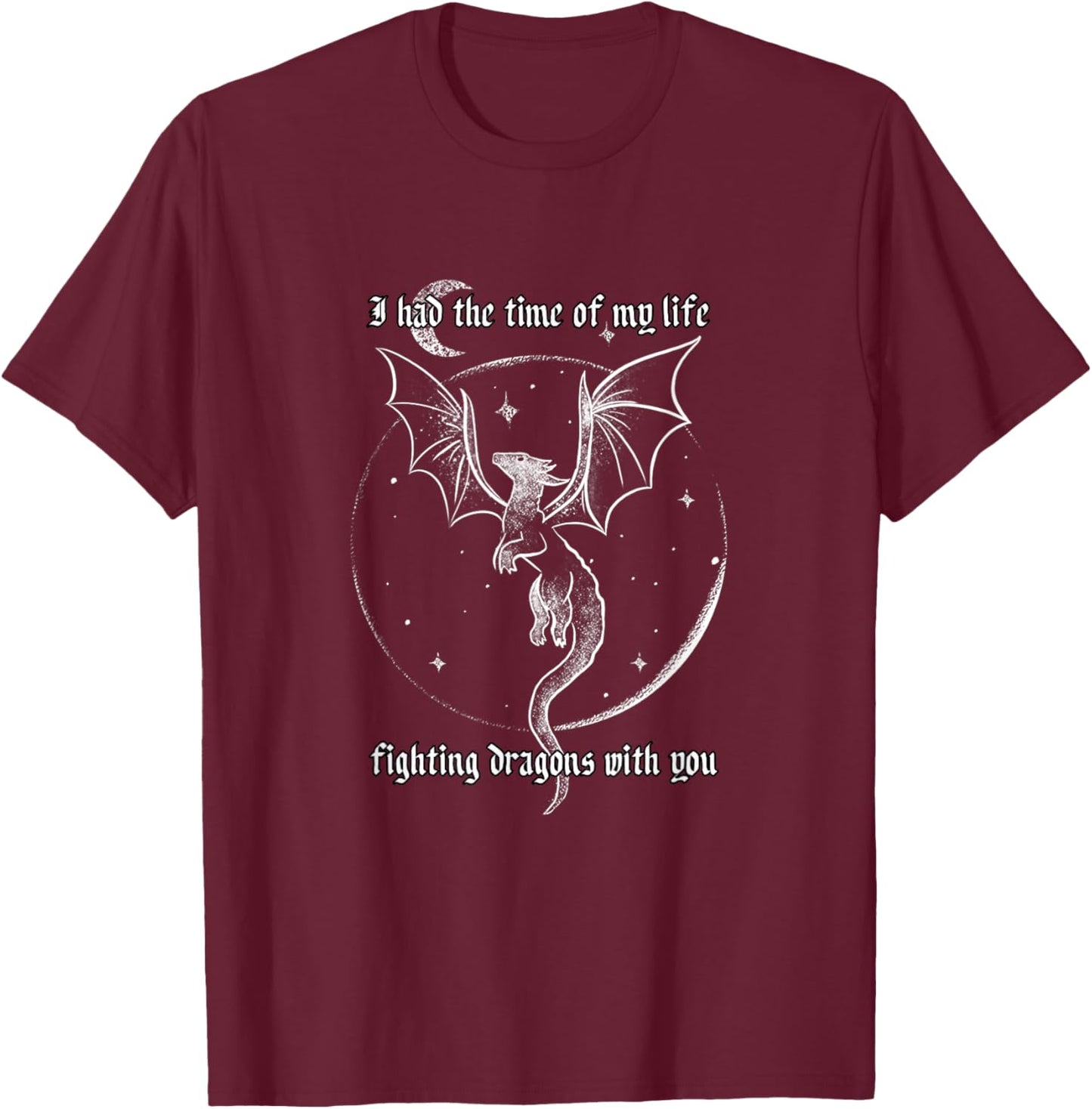 I Had The Time Of My Life Fighting Dragons With You T-Shirt - T-Shirt | Maroon