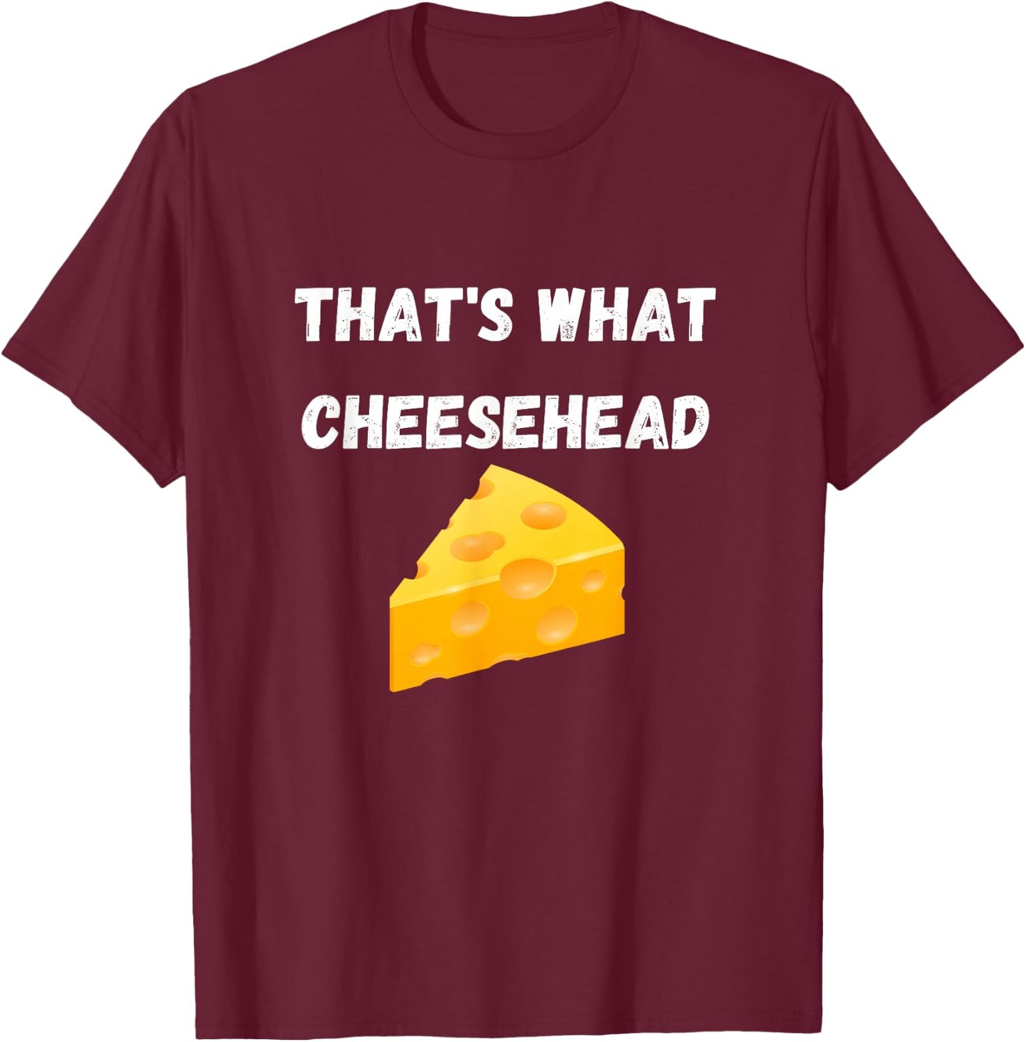 That's What Cheesehead - Funny Green Bay Football T-Shirt - T-Shirt | Maroon