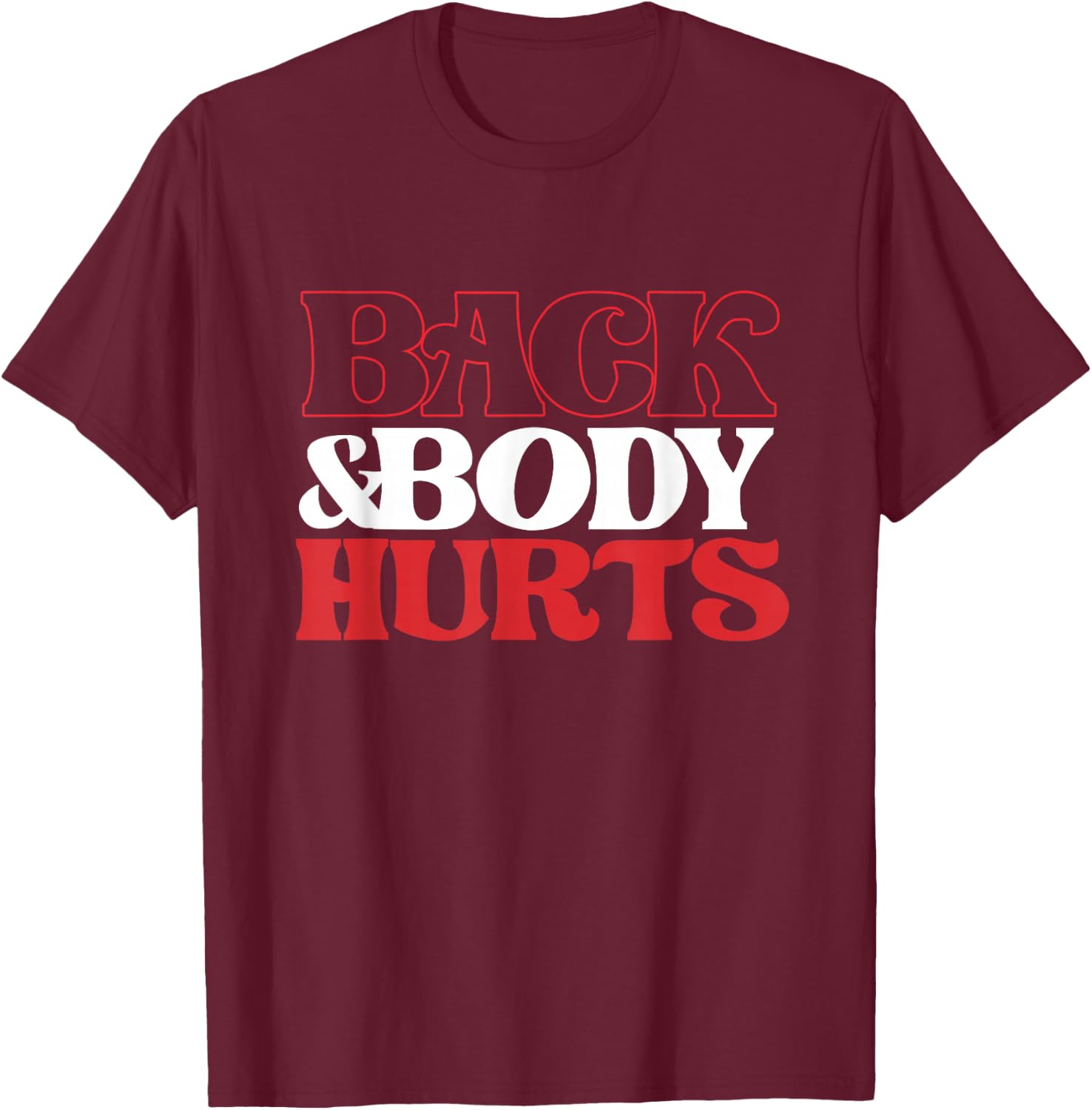 Back & Body Hurts | Fitness | Tired Overworked T-Shirt - T-Shirt | Maroon