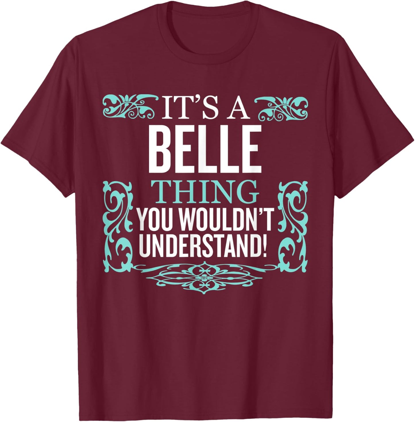 It's Belle Thing You Wouldn't Understand Funny Men Women T-Shirt - T-Shirt | Maroon