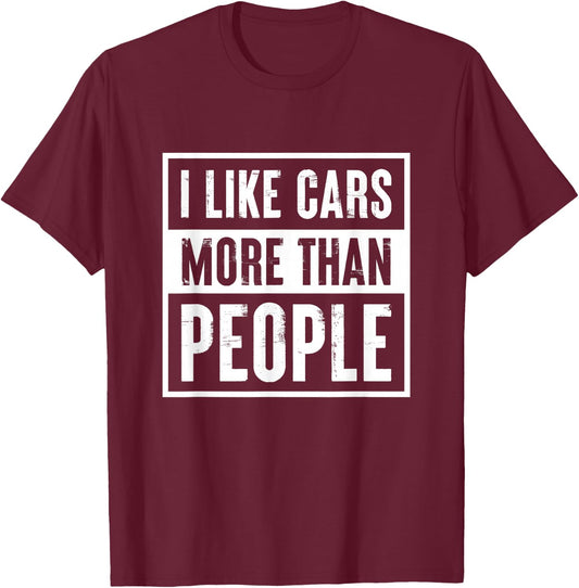 I like Cars more than People Funny Car Lover Gift T-Shirt - T-Shirt | Maroon