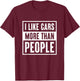 I like Cars more than People Funny Car Lover Gift T-Shirt - T-Shirt | Maroon