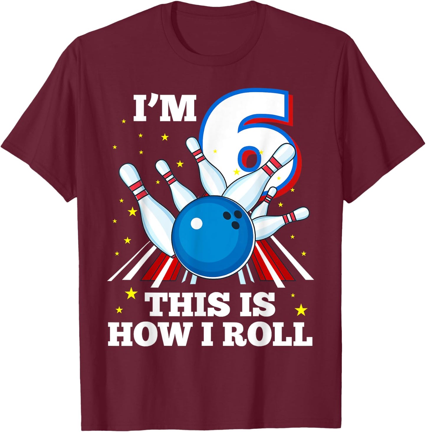 6th Birthday Bowling I'm 6 This Is How I Roll Funny B-Day T-Shirt - T-Shirt | Maroon