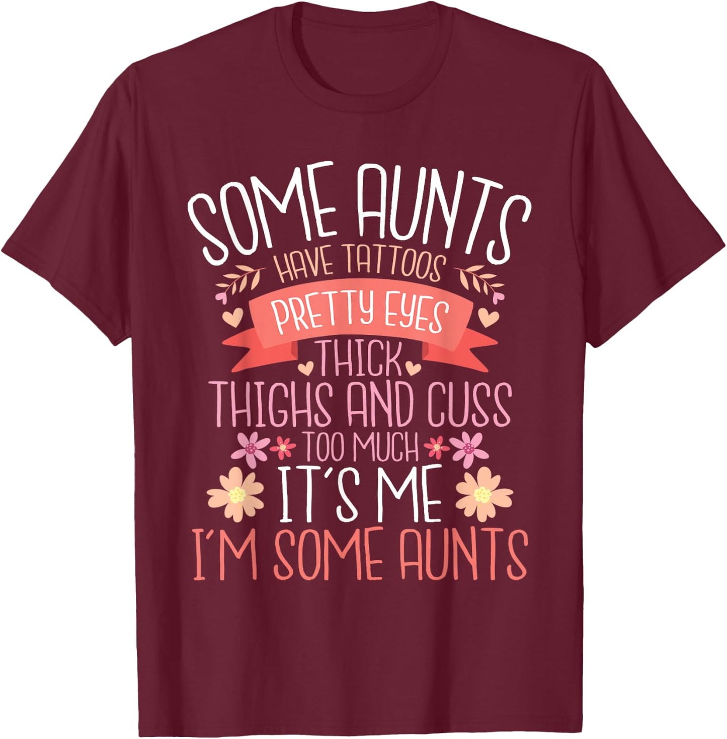 Some Aunts Have Tattoos Pretty Eyes Thick Thighs - Auntie T-Shirt - T-Shirt | Maroon