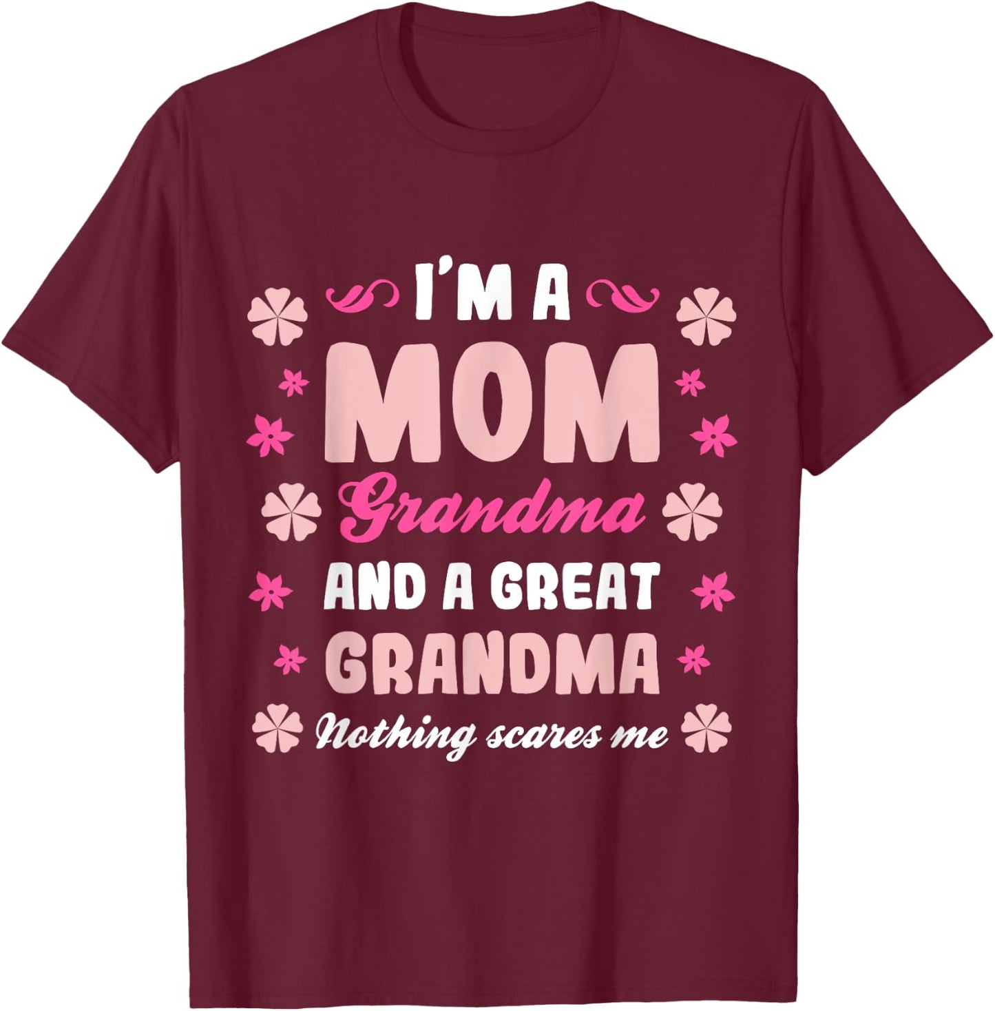 I'm a Mom Grandma and a Great Grandma Nothing Scares Me Cute T-Shirt - T-Shirt | Maroon