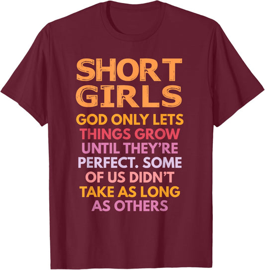 Short Girls God Only Lets Things Grow Until Perfect Funny T-Shirt - T-Shirt | Maroon