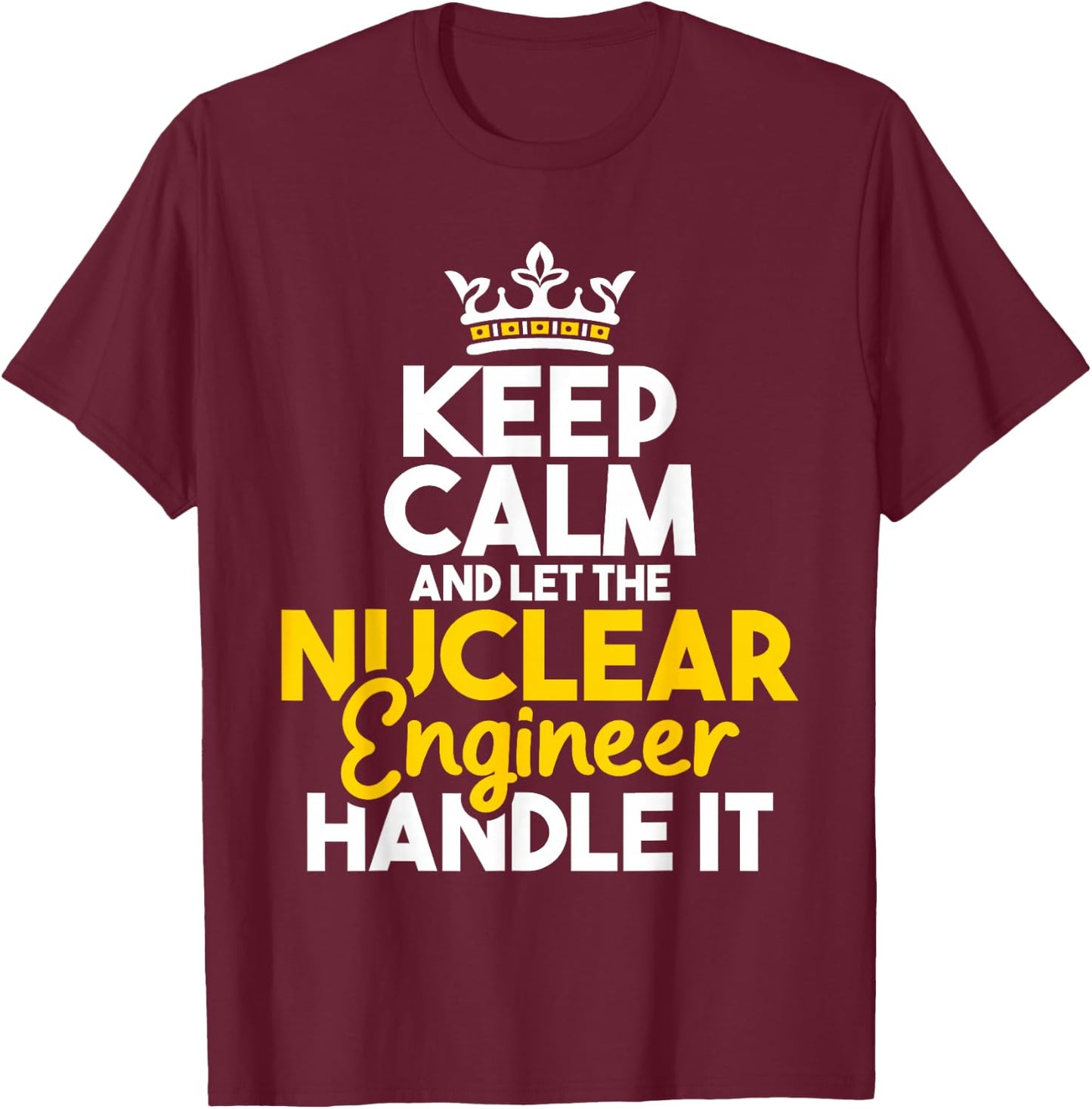 Nuclear Engineer Shirts Let The Nuclear Engineer Handle It - Energy Engineering T-Shirt - T-Shirt | Maroon