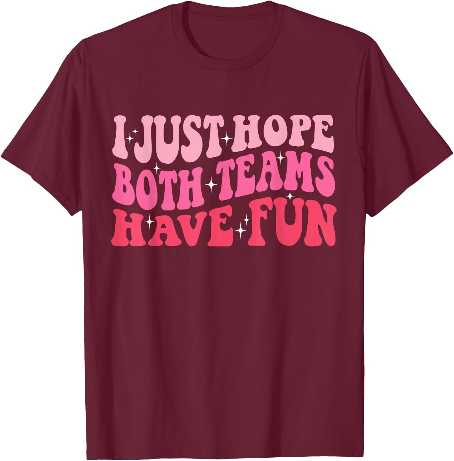 I Just Hope Both Teams Have Fun Women T-Shirt - T-Shirt | Maroon