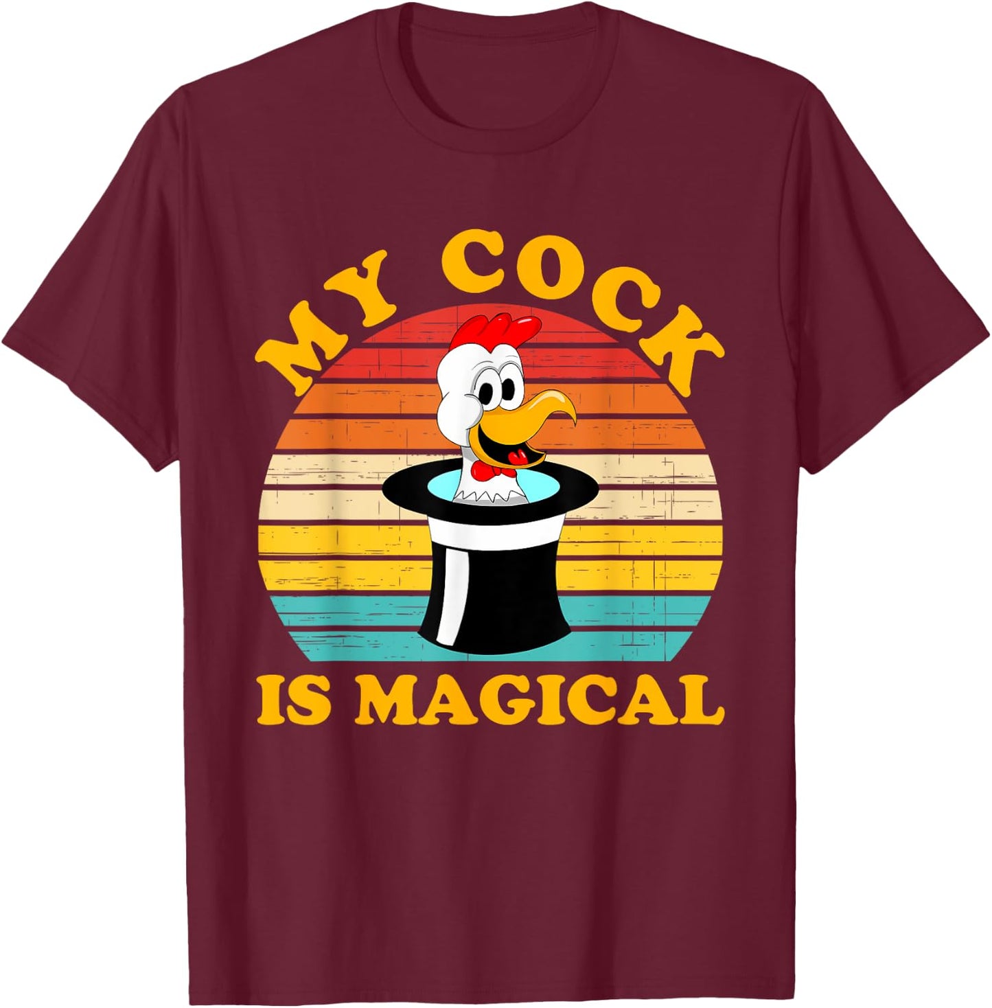 My Cock Is Magical Funny Apparel T-Shirt - T-Shirt | Maroon