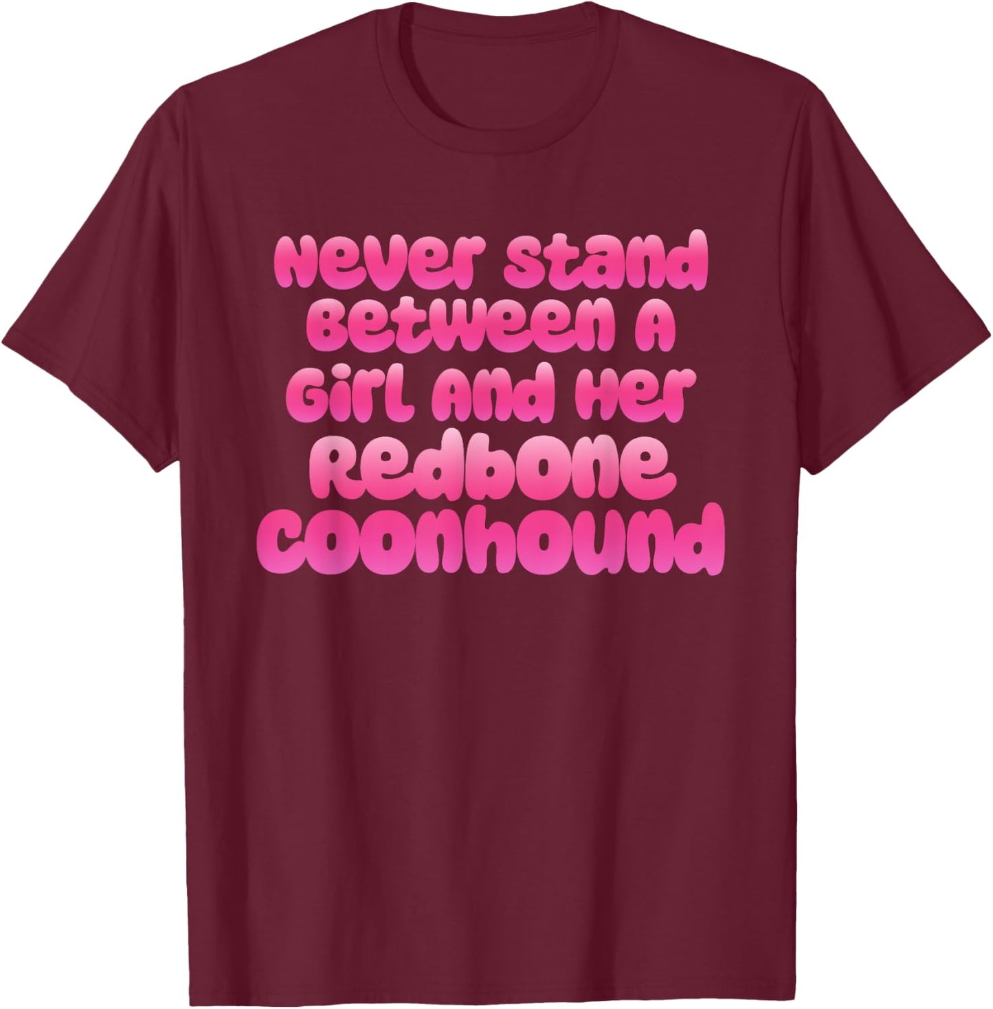 Never Stand Between A Girl And Her Redbone Coonhound T-Shirt - T-Shirt | Maroon