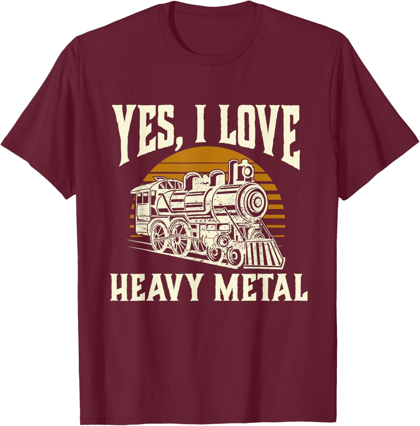 Yes I Love Heavy Metal - Train Lover Railroad Railway T-Shirt - T-Shirt | Maroon