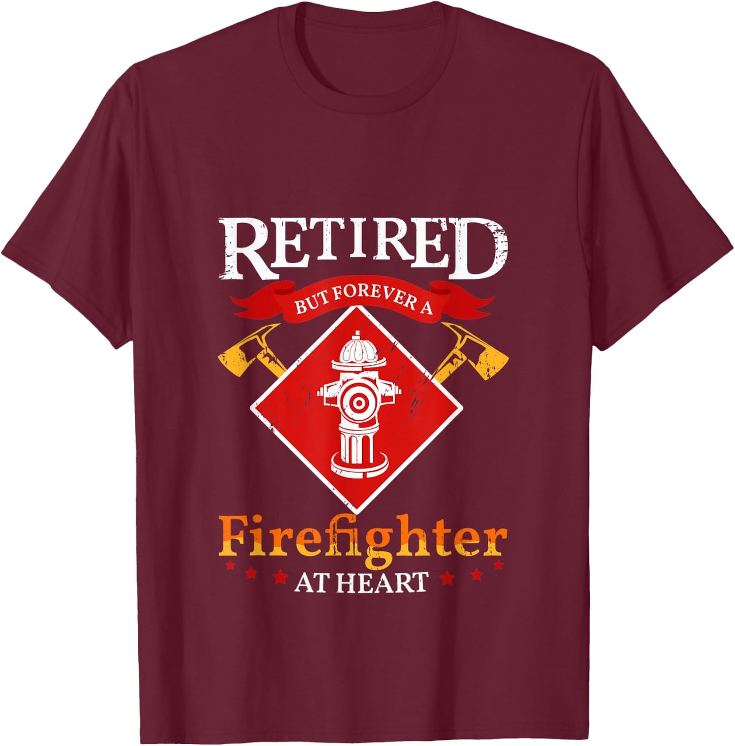 Retired But Forever A Firefighter At Heart Fireman T-Shirt - T-Shirt | Maroon