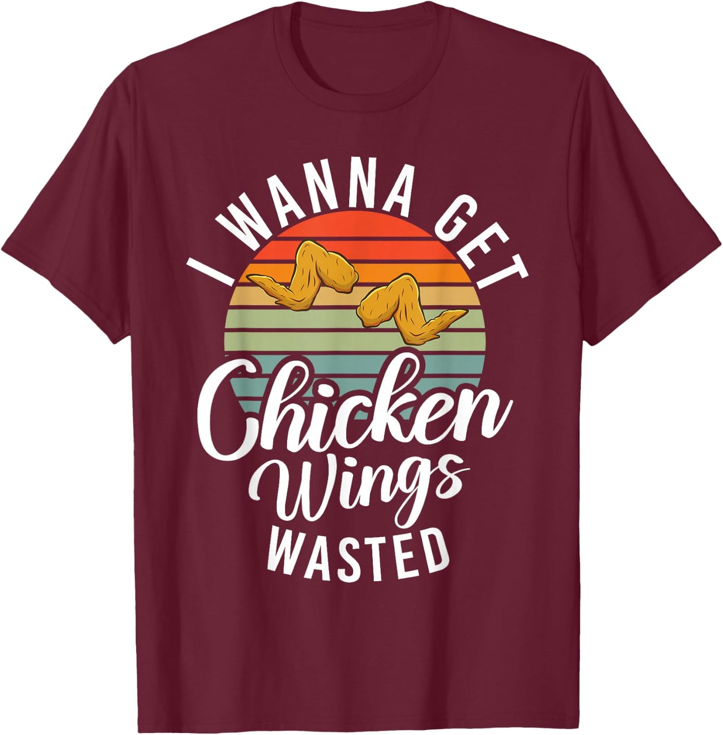 I wanna get Chicken Wings wasted Chicken Wing T-Shirt - T-Shirt | Maroon