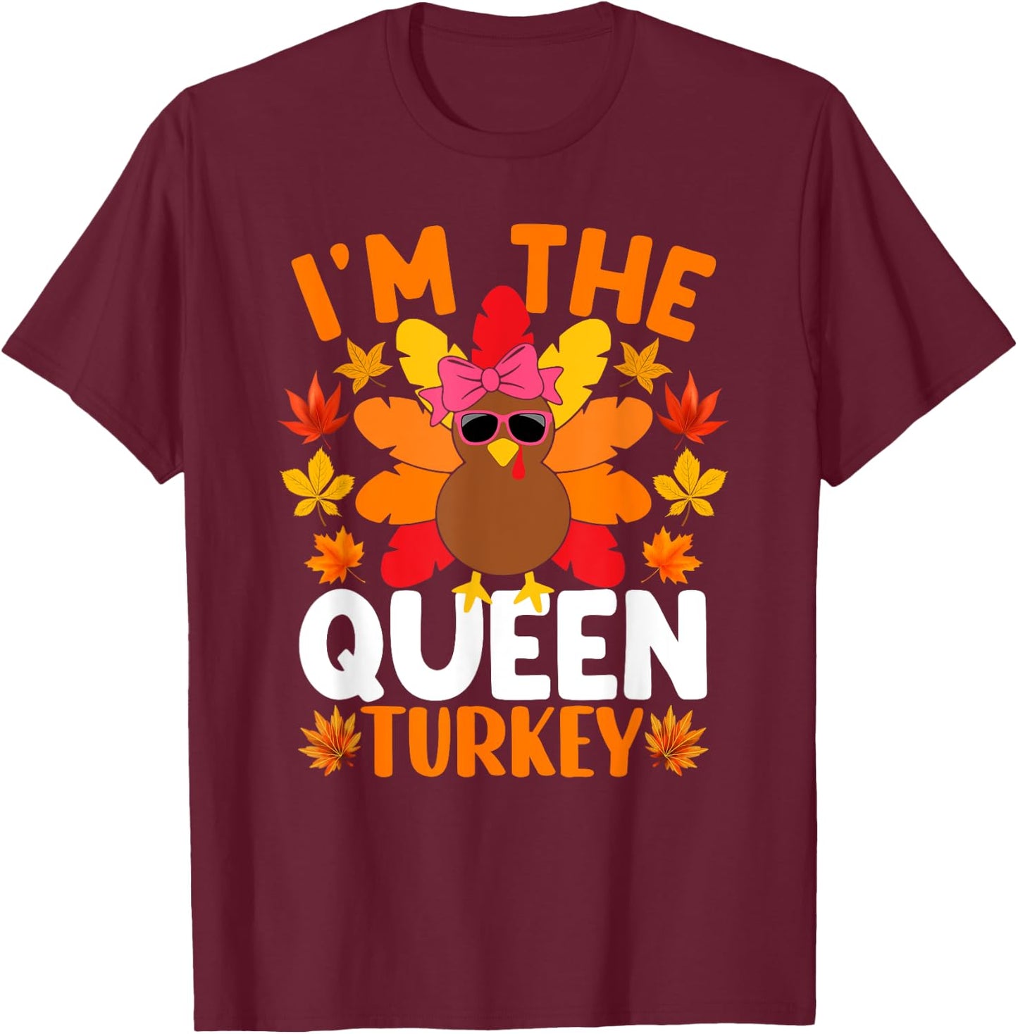 I'm The Queen Turkey Shirt Funny Turkey Thanksgiving T-Shirt - T-Shirt | Maroon