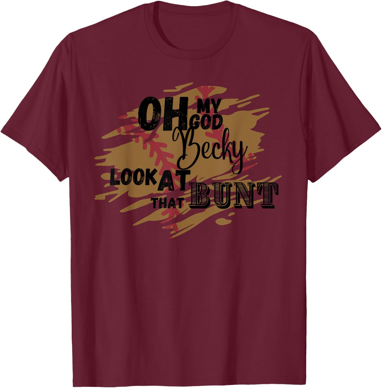 Omg Becky look at that bunt softball player parent parody T-Shirt - T-Shirt | Maroon