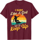 I Surf Like A Girl Try To Keep Up - Surfboarder Surfboarding T-Shirt - T-Shirt | Maroon