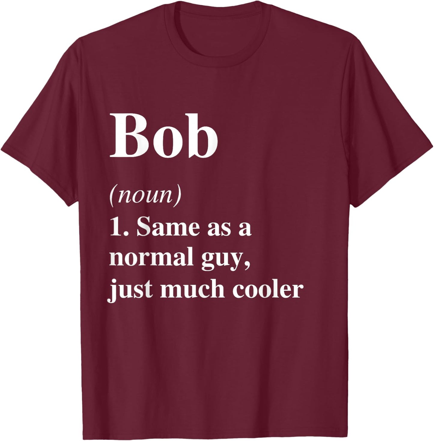Bob Definition Name Cool Funny Personalized Birthday T-Shirt - T-Shirt | Maroon