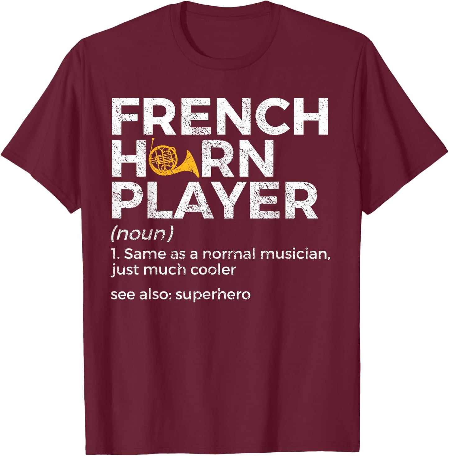 French Horn Player Definition Funny French Horn T-Shirt - T-Shirt | Maroon