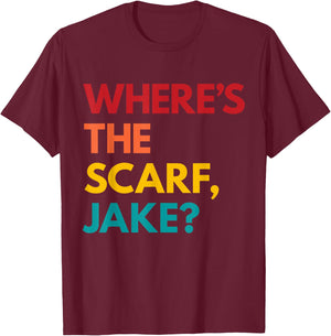 Where's the Scarf, Jake? T-Shirt - T-Shirt | Maroon