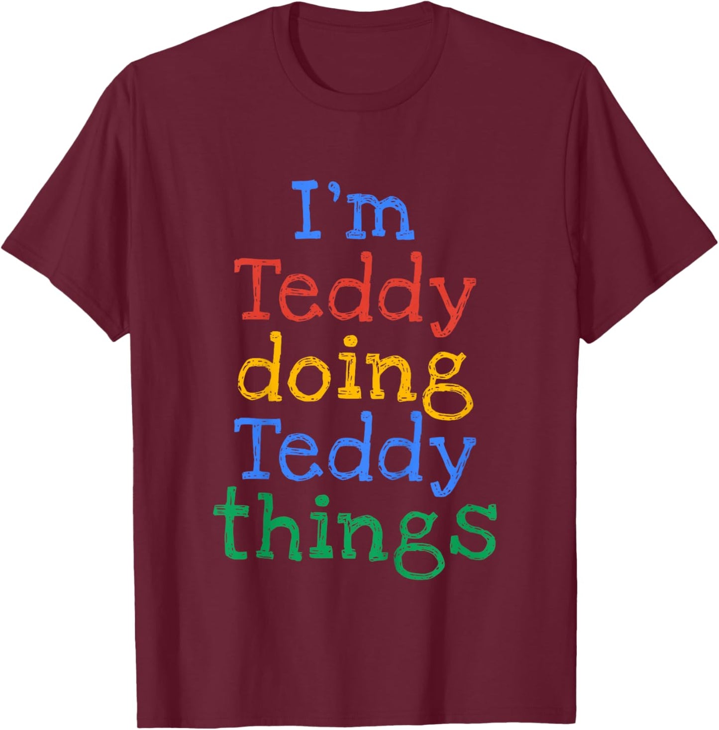 Kids I'm Teddy Doing Teddy Things Cute Personalised T-Shirt - T-Shirt | Maroon