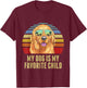 My Dog is My Favorite Child Funny Golden Retriever T-Shirt - T-Shirt | Maroon