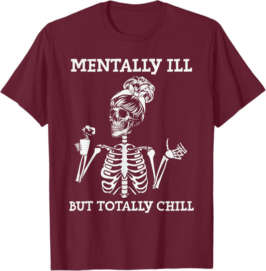 Mentally Ill But Totally Chill Halloween Costume Skeleton T-Shirt - T-Shirt | Maroon