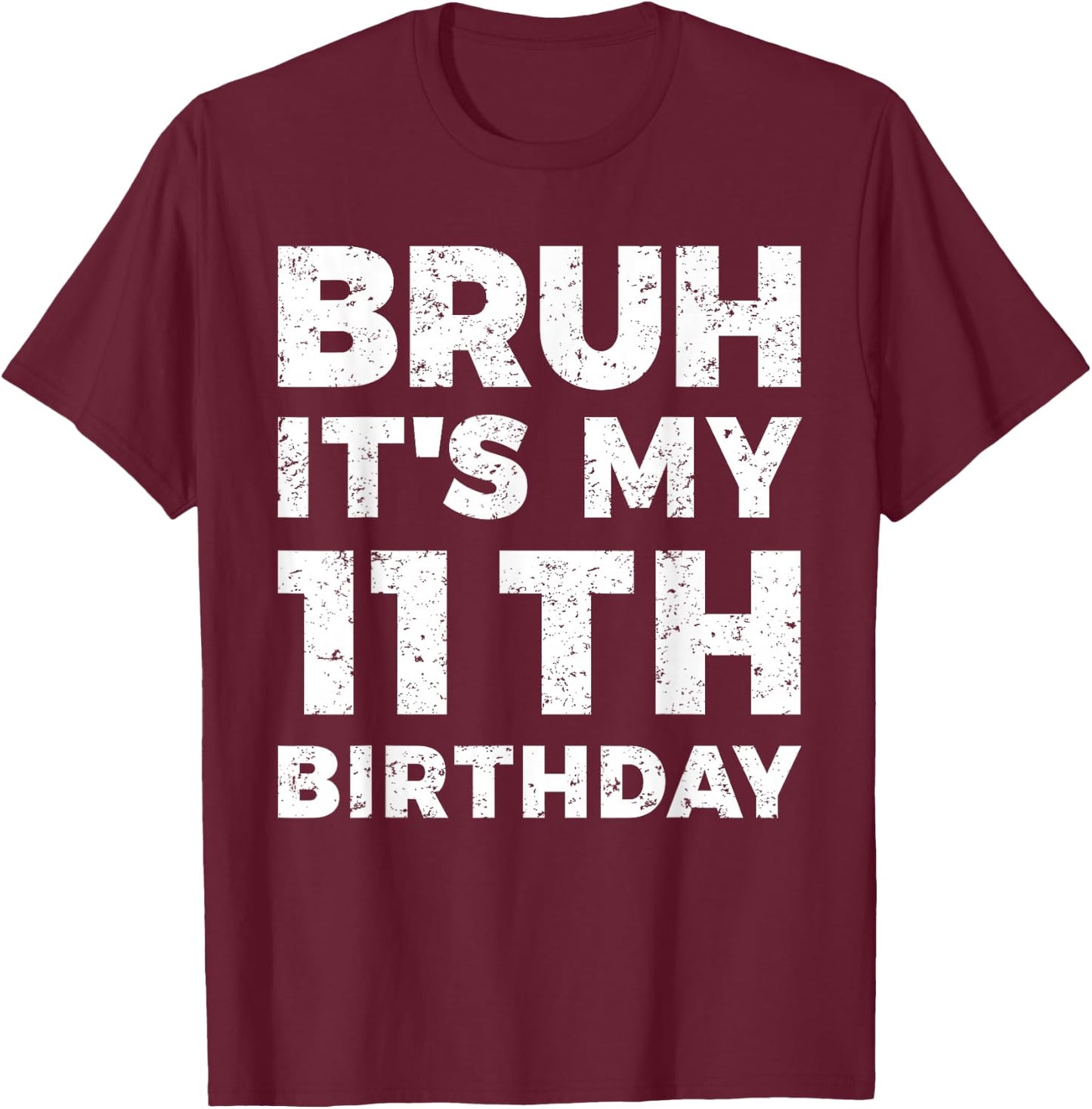 Bruh It's My 11th Birthday 11 Year Old Birthday T-Shirt - T-Shirt | Maroon