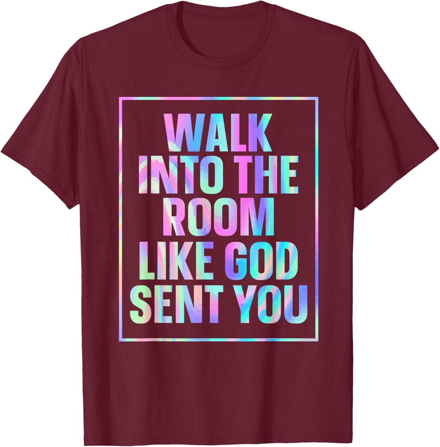 Walk Into The Room Like God Sent You T-Shirt - T-Shirt | Maroon
