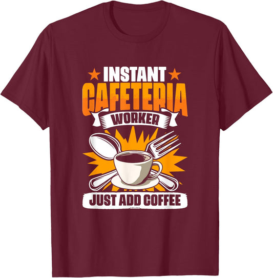 Instant Cafeteria Worker Add Coffee School Worker Cafeteria T-Shirt - T-Shirt | Maroon