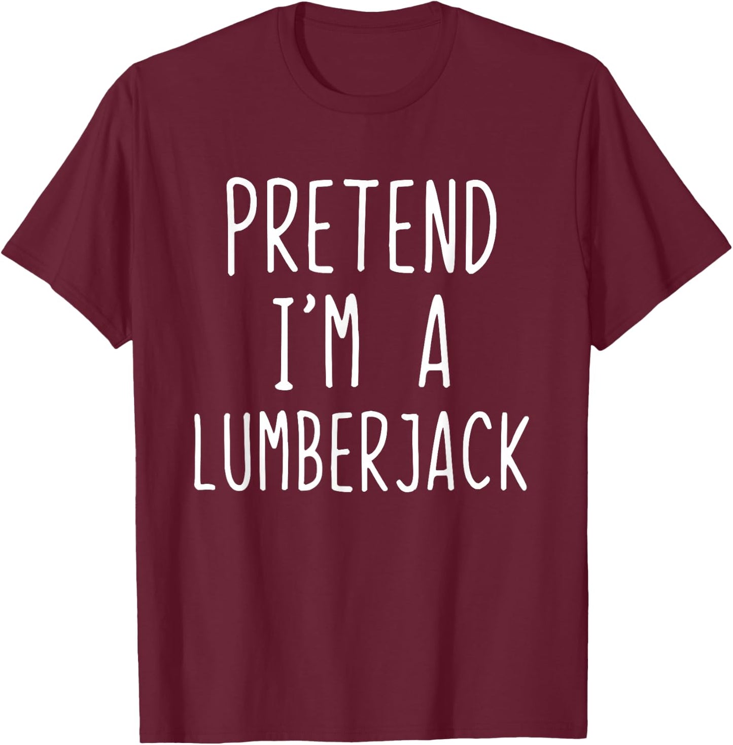 Pretend I'm Lumberjack Costume Halloween Lazy Lumber-Jack T-Shirt - T-Shirt | Maroon