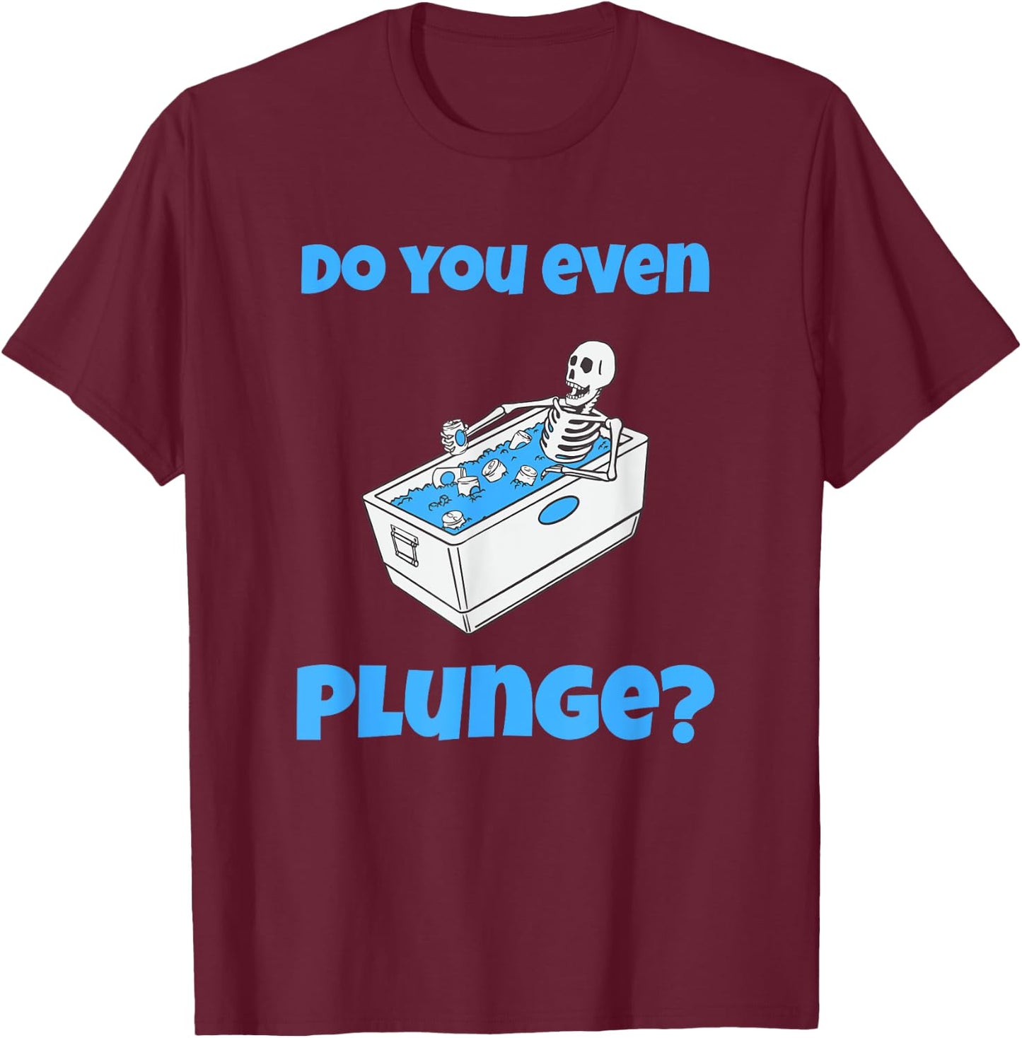 Funny Cold Plunging Ice Bath Do You Even Cold Plunge T-Shirt - T-Shirt | Maroon