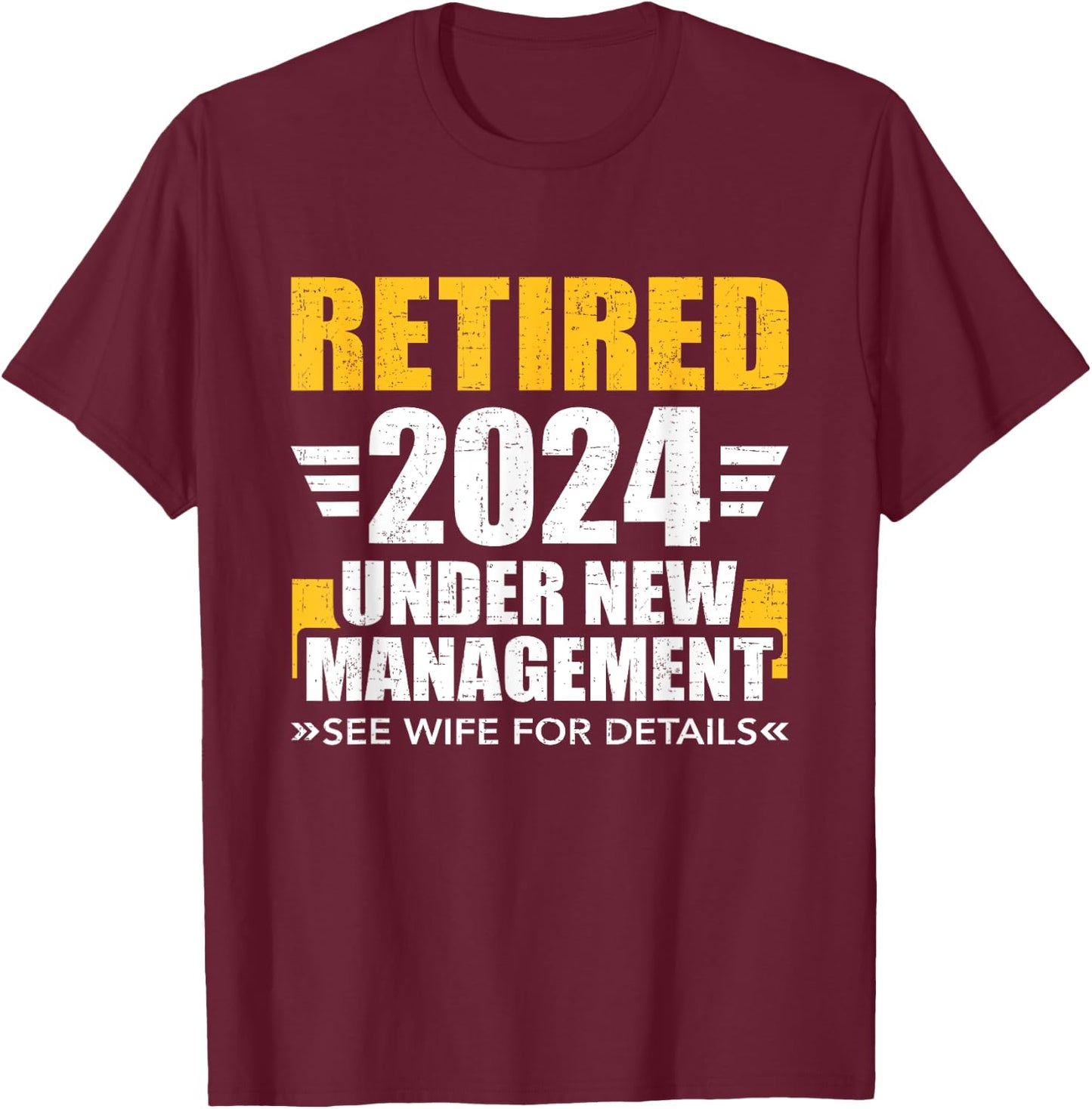 Retired 2024 under new management see wife for retirement T-Shirt - T-Shirt | Maroon