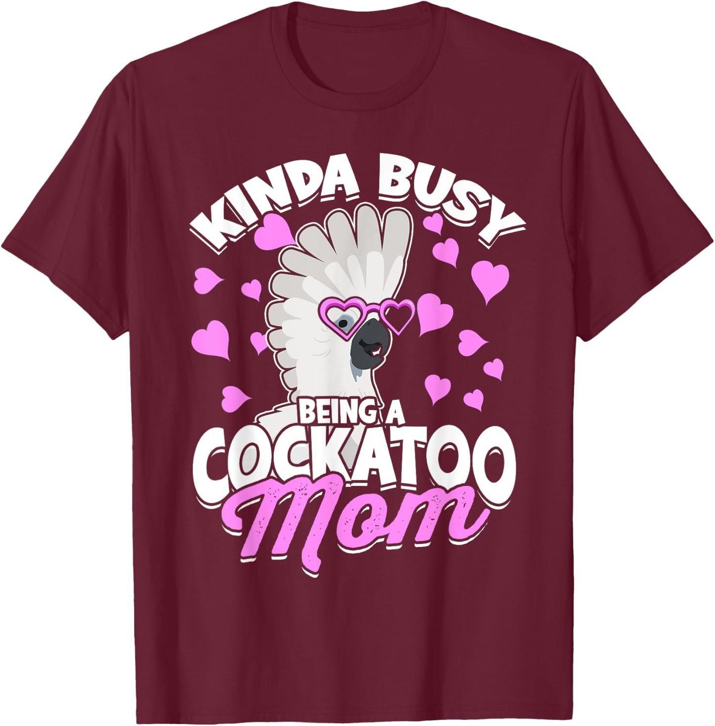 Kinda Busy Being A Cockatoo Mom Parrot Pet Umbrella Cockatoo T-Shirt - T-Shirt | Maroon