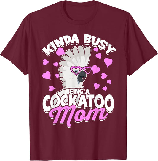 Kinda Busy Being A Cockatoo Mom Parrot Pet Umbrella Cockatoo T-Shirt - T-Shirt | Maroon
