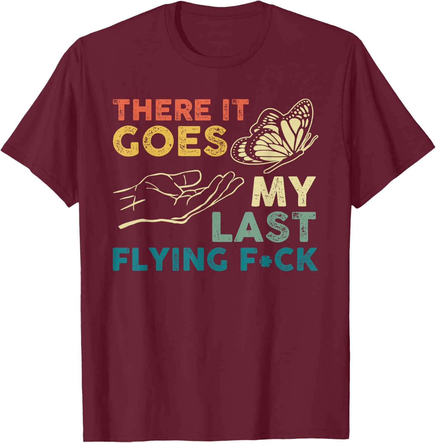 There It Goes My Last Flying F-ck Funny Sarcastic T-Shirt - T-Shirt | Maroon