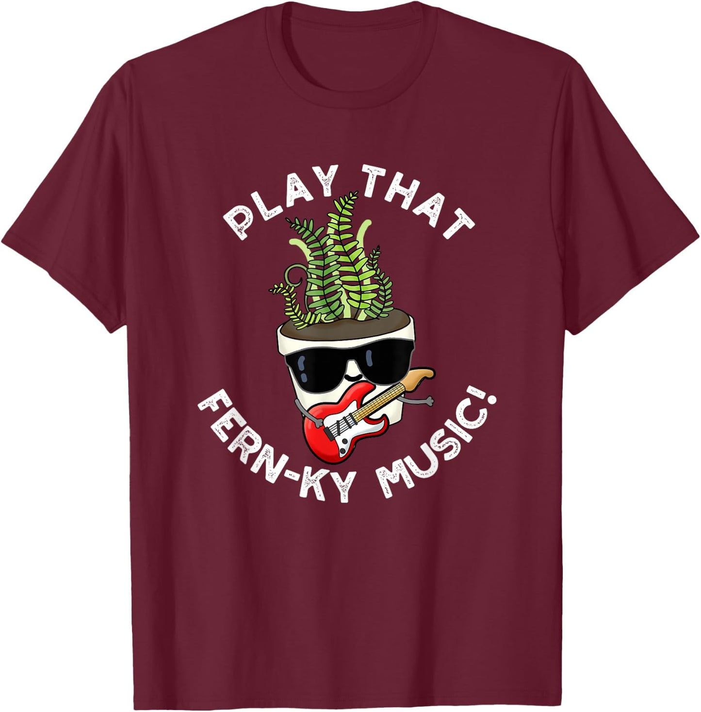 Play That Fern-ky Music Funny Plant Pun T-Shirt - T-Shirt | Maroon